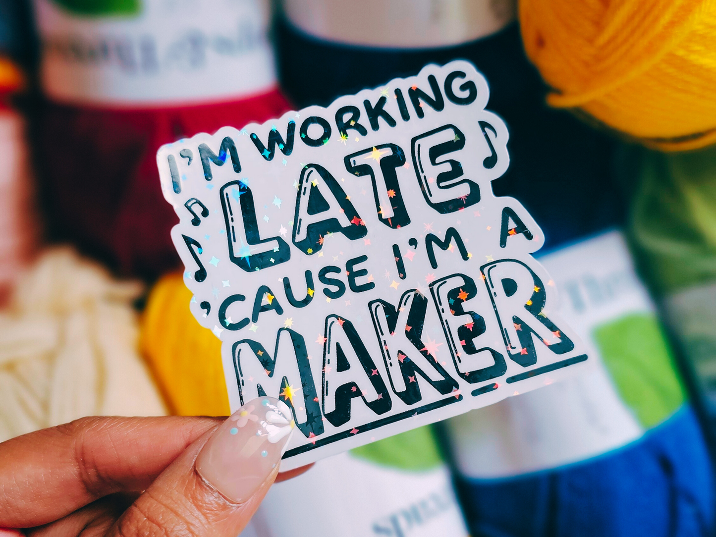 I'm Working Late 'Cause I'm a Maker - Vinyl Sticker